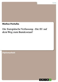 Die Europäische Verfassung - Die EU auf dem Weg zum Bundesstaat?