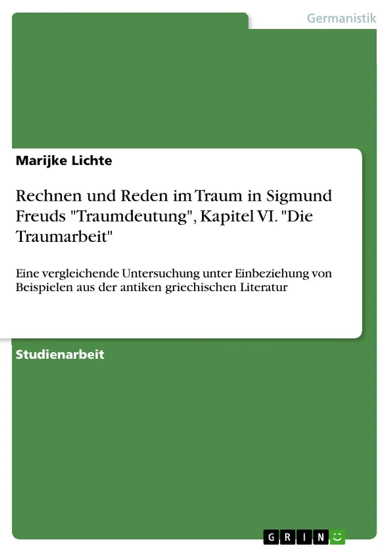 Rechnen und Reden im Traum in Sigmund Freuds "Traumdeutung", Kapitel VI. "Die Traumarbeit": Eine vergleichende Untersuchung unter Einbeziehung von Beispielen aus der antiken griechischen Literatur