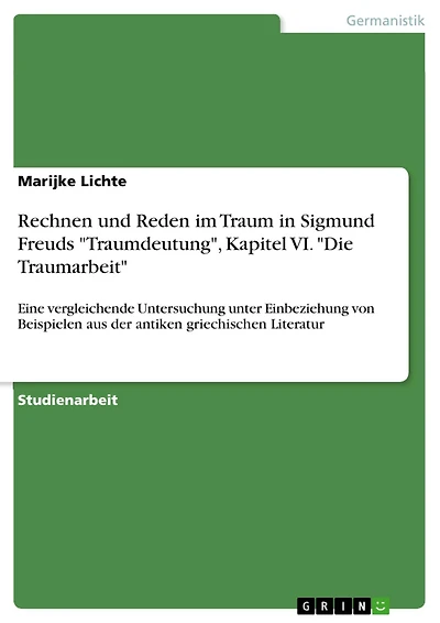 Rechnen und Reden im Traum in Sigmund Freuds "Traumdeutung", Kapitel VI. "Die Traumarbeit": Eine vergleichende Untersuchung unter Einbeziehung von Beispielen aus der antiken griechischen Literatur