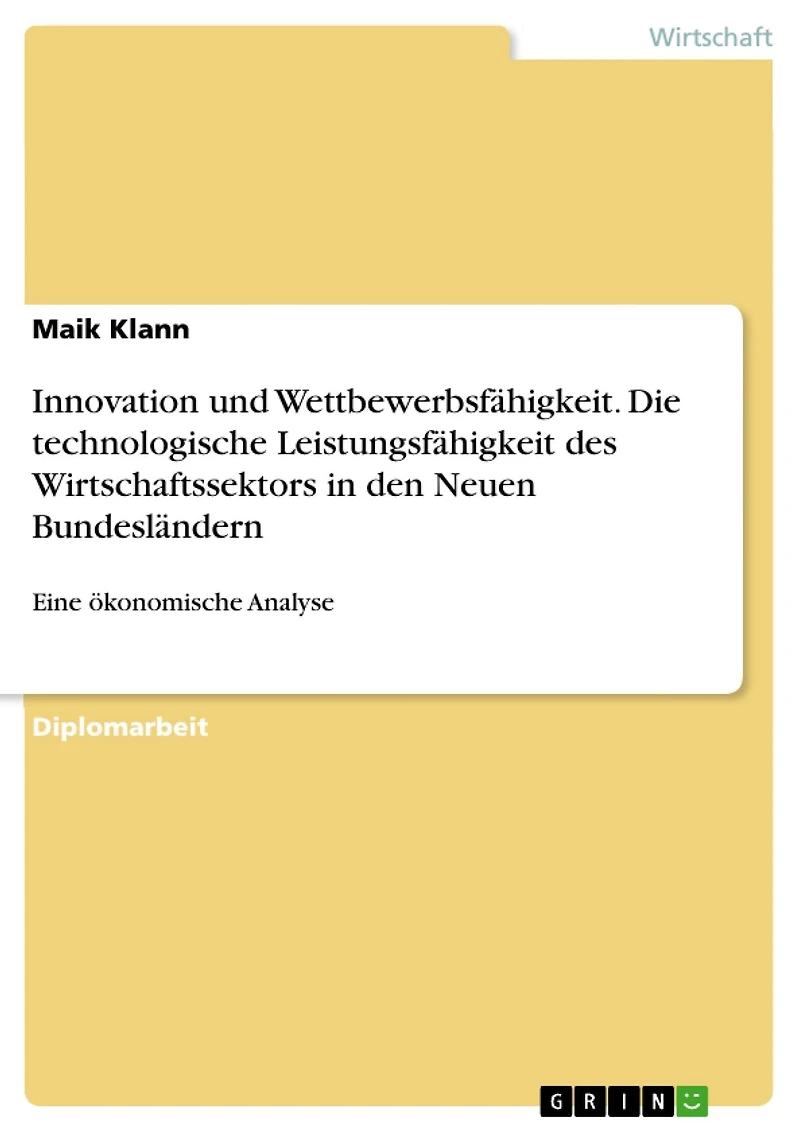 Innovation und Wettbewerbsfähigkeit. Die technologische Leistungsfähigkeit des Wirtschaftssektors in den Neuen Bundesländern: Eine ökonomische Analyse