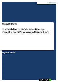 Einflussfaktoren auf die Adoption von Complex Event Processing in Unternehmen