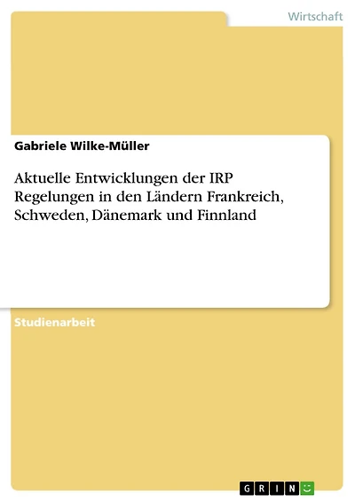 Aktuelle Entwicklungen der IRP Regelungen in den Ländern Frankreich, Schweden, Dänemark und Finnland