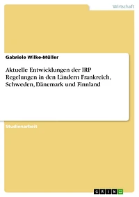 Aktuelle Entwicklungen der IRP Regelungen in den Ländern Frankreich, Schweden, Dänemark und Finnland