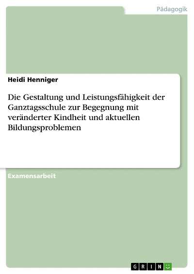 Die Gestaltung und Leistungsfähigkeit der Ganztagsschule zur Begegnung mit veränderter Kindheit und aktuellen Bildungsproblemen