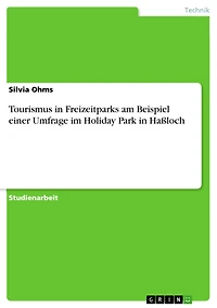 Tourismus in Freizeitparks am Beispiel einer Umfrage im Holiday Park in Haßloch
