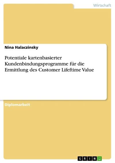 Potentiale kartenbasierter Kundenbindungsprogramme für die Ermittlung des Customer Lifeftime Value