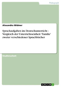 Sprachaufgaben im Deutschunterricht - Vergleich der Unterrichtseinheit 'Familie' zweier verschiedener Sprachbücher: Vergleich der Unterrichtseinheit 'Familie' zweier verschiedener Sprachbücher