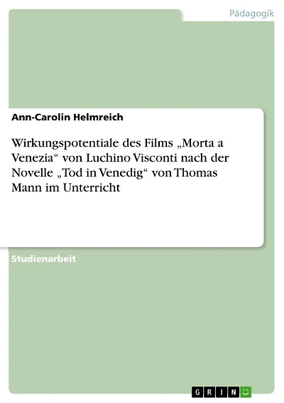 Wirkungspotentiale des Films "Morta a Venezia" von Luchino Visconti nach der Novelle "Tod in Venedig" von Thomas Mann im Unterricht