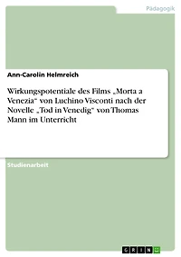 Wirkungspotentiale des Films "Morta a Venezia" von Luchino Visconti nach der Novelle "Tod in Venedig" von Thomas Mann im Unterricht