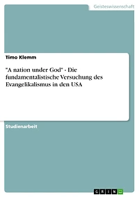 "A nation under God" - Die fundamentalistische Versuchung des Evangelikalismus in den USA