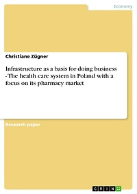 Infrastructure as a basis for doing business - The health care system in Poland with a focus on its pharmacy market: The health care system in Poland with a focus on its pharmacy market