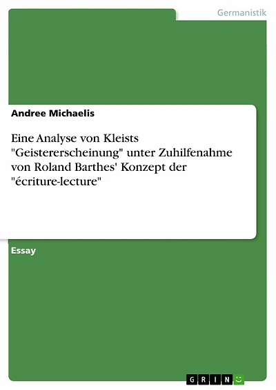 Eine Analyse von Kleists 'Geistererscheinung' unter Zuhilfenahme von Roland Barthes' Konzept der 'écriture-lecture'