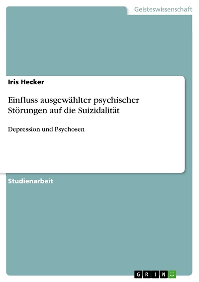Einfluss ausgewählter psychischer Störungen auf die Suizidalität: Depression und Psychosen