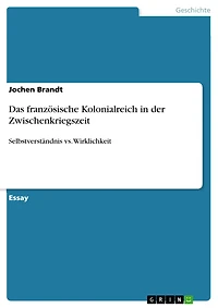 Das französische Kolonialreich in der Zwischenkriegszeit: Selbstverständnis vs. Wirklichkeit