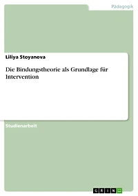 Die Bindungstheorie als Grundlage für Intervention