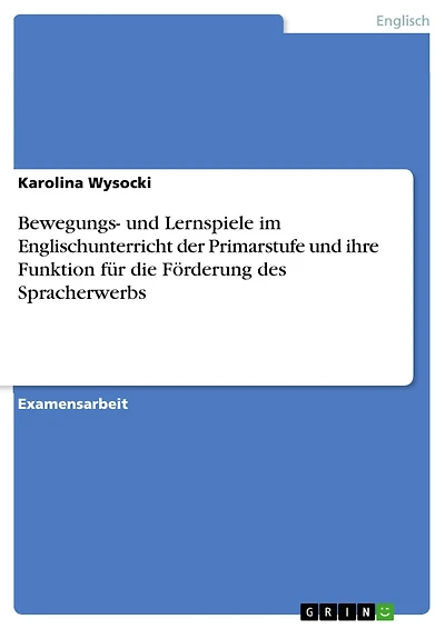 Bewegungs- und Lernspiele im Englischunterricht der Primarstufe und ihre Funktion für die Förderung des Spracherwerbs