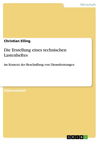 Die Erstellung eines technischen Lastenheftes: im Kontext der Beschaffung von Dienstleistungen