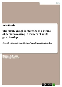 The family group conference as a means of decision-making in matters of adult guardianship: Considerations of New Zealand's adult guardianship law