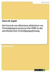 Ein Versuch zur effizienten Allokation von Verteidigungsressourcen: Das PPBS in der amerikanischen Verteidigungsplanung