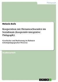 Kooperation mit Heranwachsenden im Sozialraum (kooperativ-integrative Pädagogik): Geschichte und Bedeutung im Rahmen reformpädagogischer Prozesse