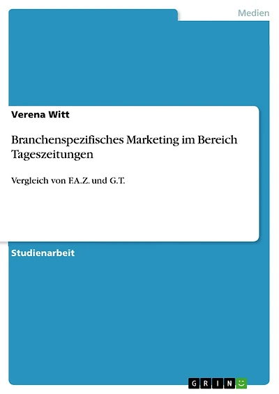 Branchenspezifisches Marketing im Bereich Tageszeitungen: Vergleich von F.A.Z. und G.T.