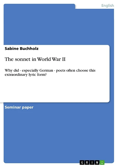 The sonnet in World War II: Why did - especially German - poets often choose this extraordinary lyric form?