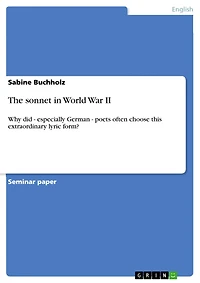 The sonnet in World War II: Why did - especially German - poets often choose this extraordinary lyric form?