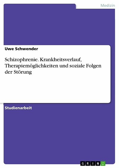 Schizophrenie. Krankheitsverlauf, Therapiemöglichkeiten und soziale Folgen der Störung