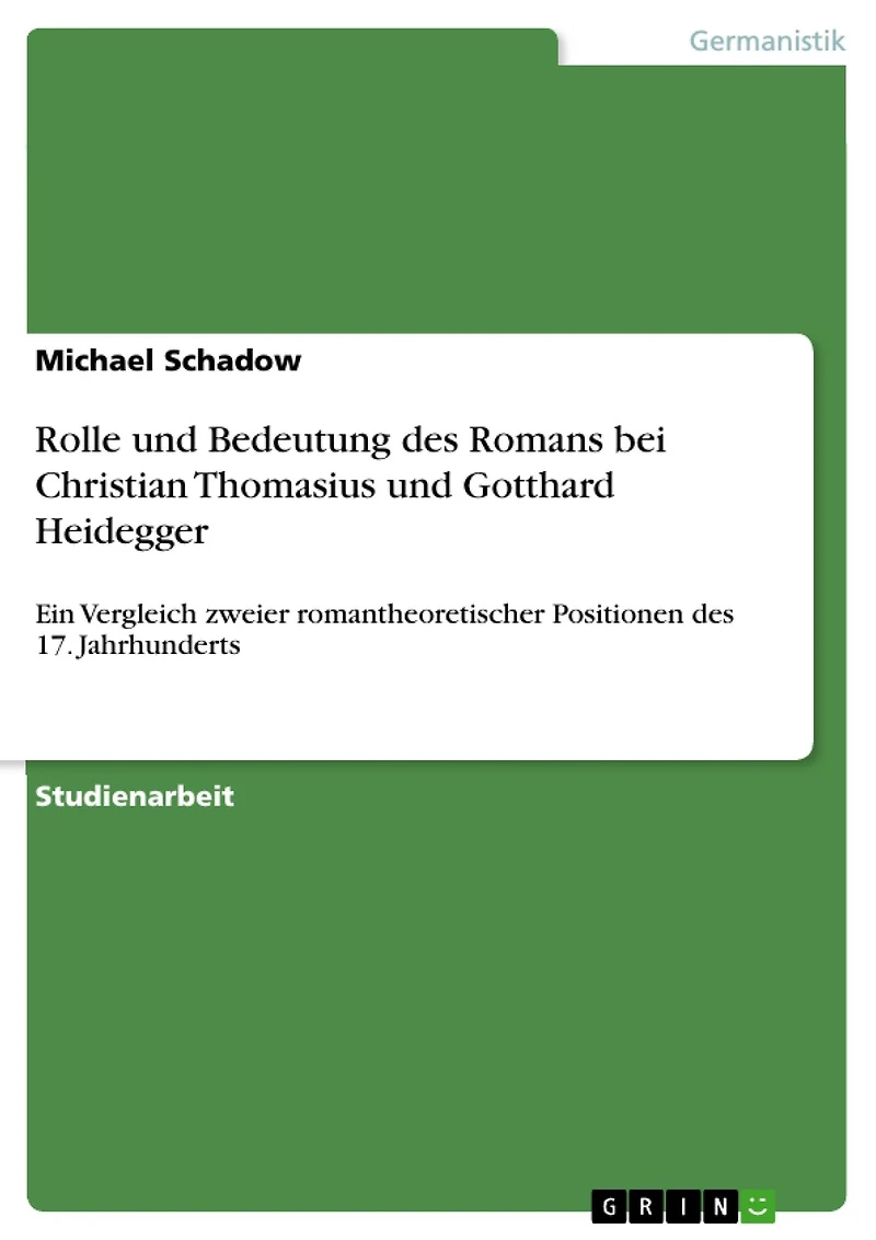 Rolle und Bedeutung des Romans bei Christian Thomasius und Gotthard Heidegger: Ein Vergleich zweier romantheoretischer Positionen des 17. Jahrhunderts