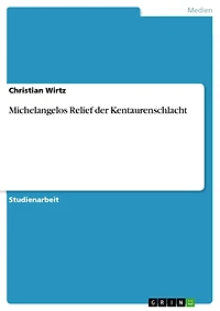 Michelangelos Relief der Kentaurenschlacht