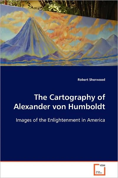 The Cartography of Alexander von Humboldt