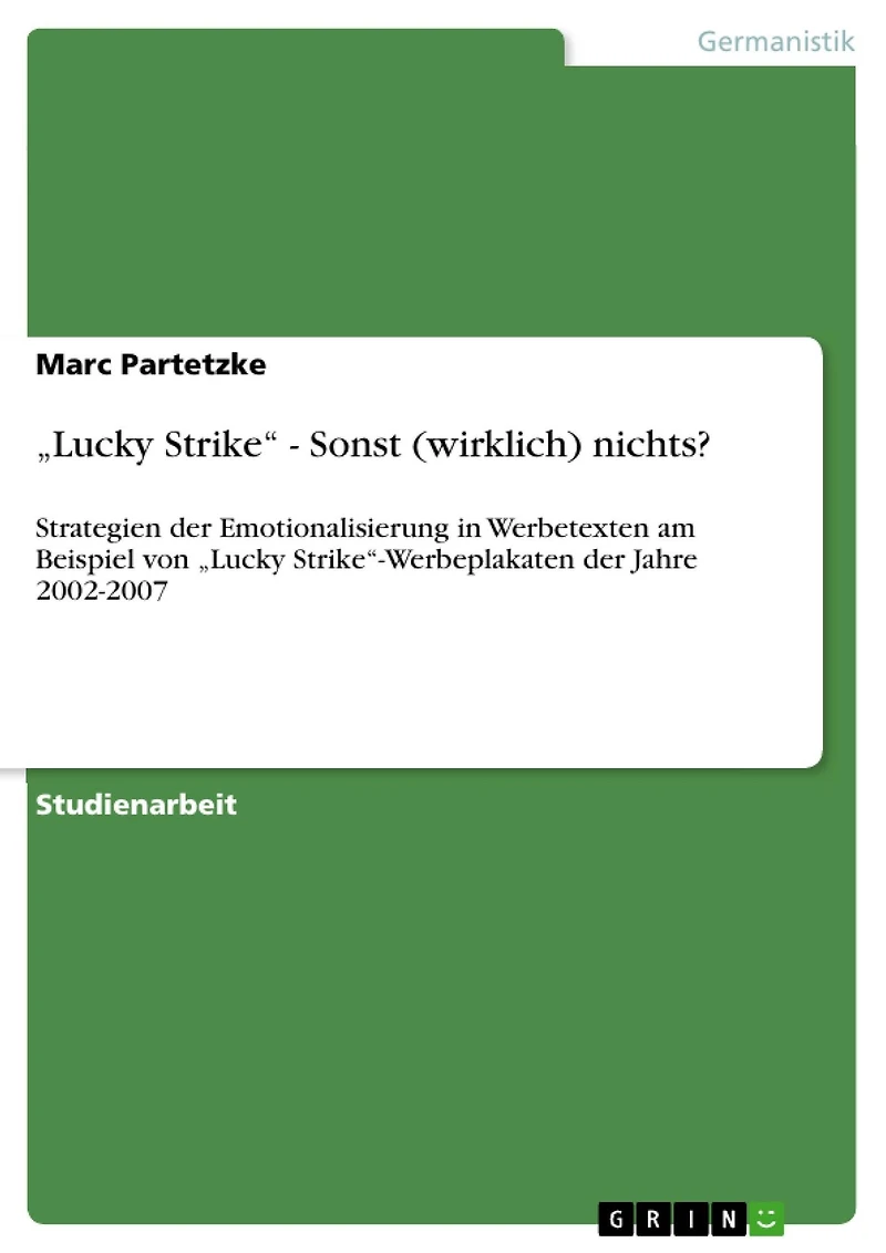 "Lucky Strike" - Sonst (wirklich) nichts?: Strategien der Emotionalisierung in Werbetexten am Beispiel von "Lucky Strike"-Werbeplakaten der Jahre 2002-2007