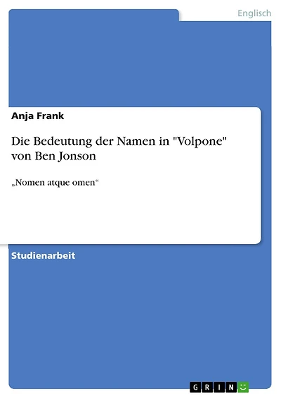 Die Bedeutung der Namen in "Volpone" von Ben Jonson: "Nomen atque omen"