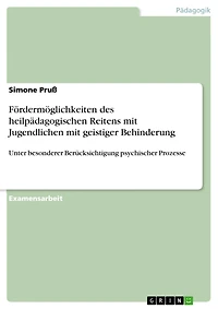 Fördermöglichkeiten des heilpädagogischen Reitens mit Jugendlichen mit geistiger Behinderung: Unter besonderer Berücksichtigung psychischer Prozesse