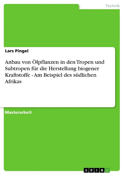 Anbau von Ölpflanzen in den Tropen und Subtropen für die Herstellung biogener Kraftstoffe - Am Beispiel des südlichen Afrikas