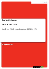 Beat in der DDR: Musik und Politik in der Grauzone - 1964 bis 1974