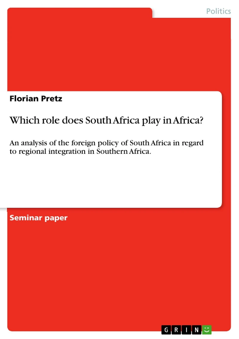 Which role does South Africa play in Africa?: An analysis of the foreign policy of South Africa in regard to regional integration in Southern Africa.