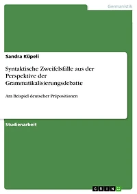 Syntaktische Zweifelsfälle aus der Perspektive der Grammatikalisierungsdebatte: Am Beispiel deutscher Präpositionen