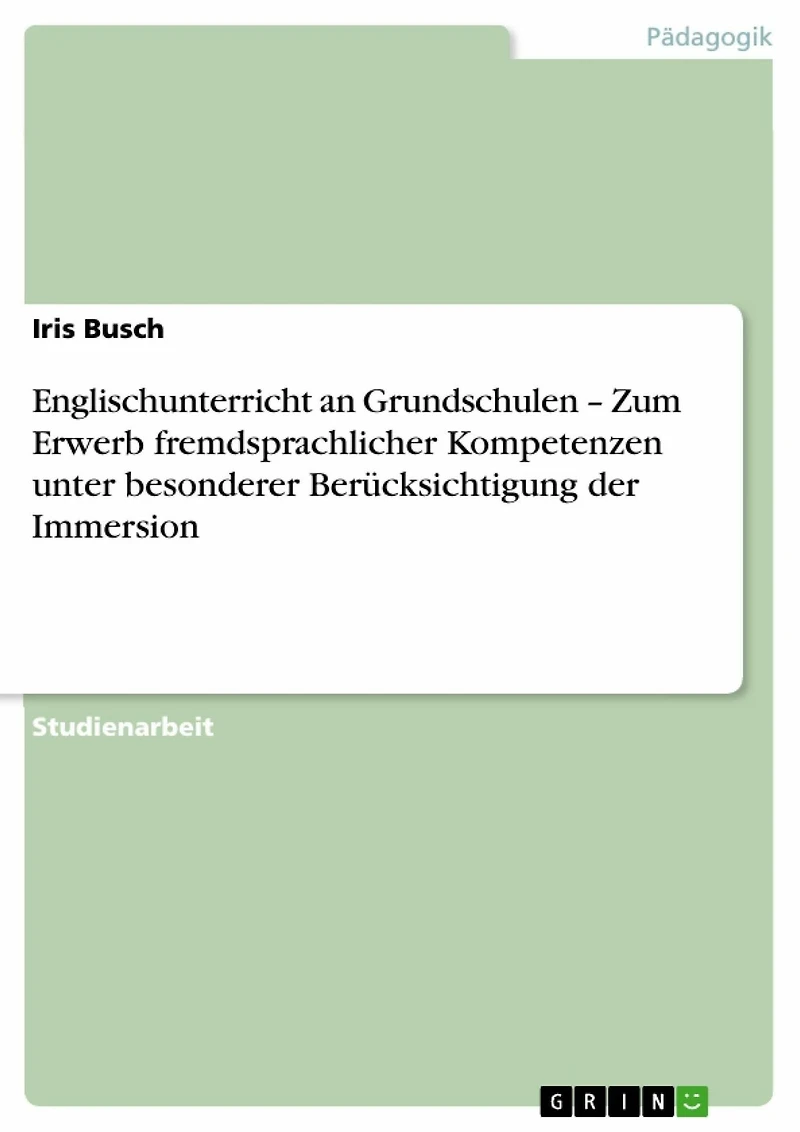 Englischunterricht an Grundschulen - Zum Erwerb fremdsprachlicher Kompetenzen unter besonderer Berücksichtigung der Immersion