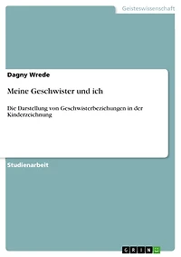 Meine Geschwister und ich: Die Darstellung von Geschwisterbeziehungen in der Kinderzeichnung