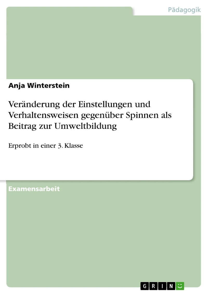 Veränderung der Einstellungen und Verhaltensweisen gegenüber Spinnen als Beitrag zur Umweltbildung: Erprobt in einer 3. Klasse