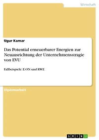 Das Potential erneuerbarer Energien zur Neuausrichtung der Unternehmensstragie von EVU: Fallbeispiele: E.ON und RWE