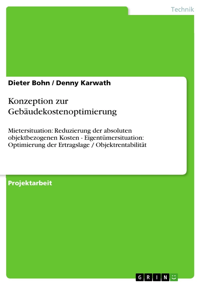 Konzeption zur Gebäudekostenoptimierung: Mietersituation: Reduzierung der absoluten objektbezogenen Kosten - Eigentümersituation: Optimierung der Ertragslage / Objektrentabilität