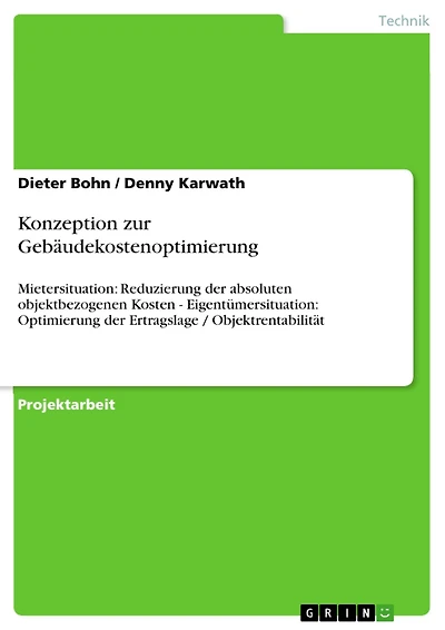Konzeption zur Gebäudekostenoptimierung: Mietersituation: Reduzierung der absoluten objektbezogenen Kosten - Eigentümersituation: Optimierung der Ertragslage / Objektrentabilität