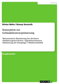 Konzeption zur Gebäudekostenoptimierung: Mietersituation: Reduzierung der absoluten objektbezogenen Kosten - Eigentümersituation: Optimierung der Ertragslage / Objektrentabilität