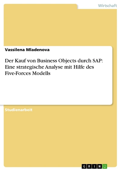 Der Kauf von Business Objects durch SAP: Eine strategische Analyse mit Hilfe des Five-Forces Modells