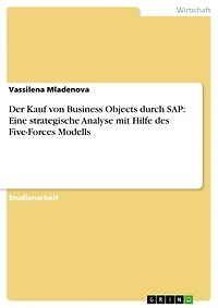 Der Kauf von Business Objects durch SAP: Eine strategische Analyse mit Hilfe des Five-Forces Modells