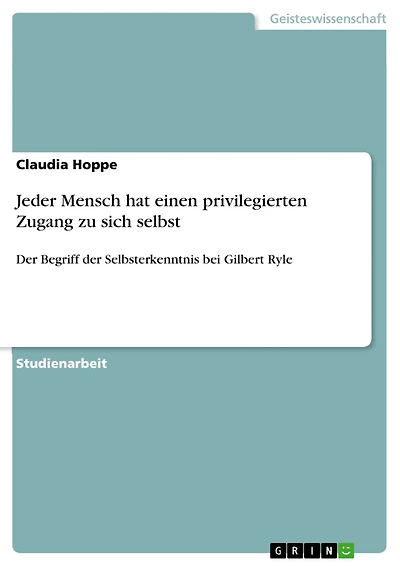 Jeder Mensch hat einen privilegierten Zugang zu sich selbst: Der Begriff der Selbsterkenntnis bei Gilbert Ryle