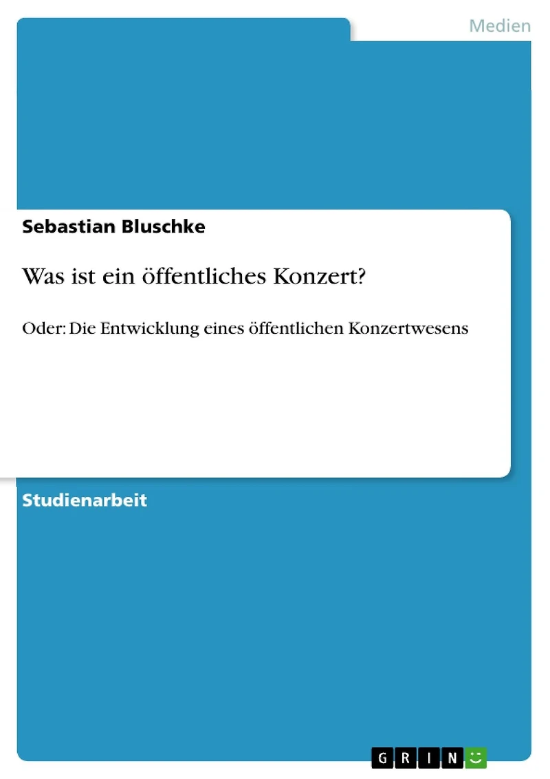 Was ist ein öffentliches Konzert?: Oder: Die Entwicklung eines öffentlichen Konzertwesens