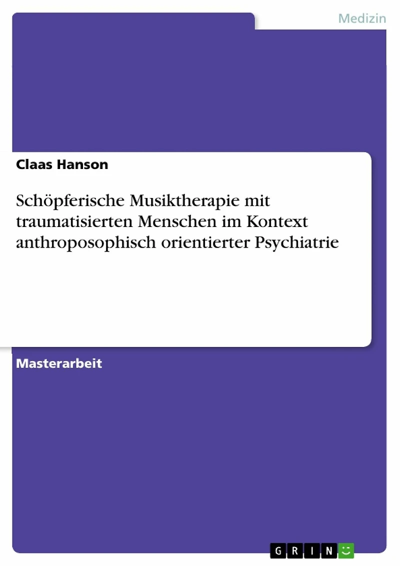 Schöpferische Musiktherapie mit traumatisierten Menschen im Kontext anthroposophisch orientierter Psychiatrie